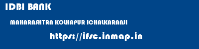 IDBI BANK  MAHARASHTRA KOLHAPUR ICHALKARANJI   ifsc code